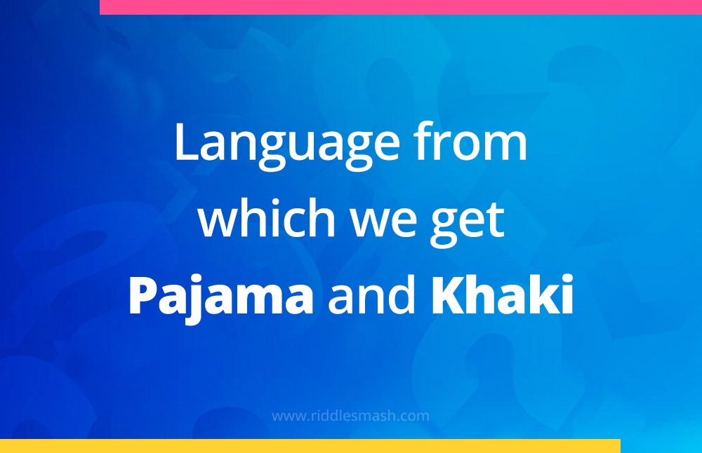 Language from which we get Pajama and Khaki.