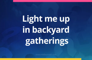 Light me up in backyard gatherings.