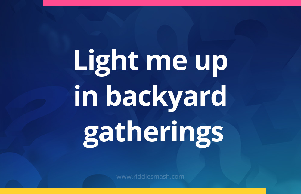 Light me up in backyard gatherings.