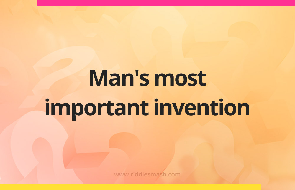 Man's most important invention.