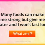 Many foods can make me strong but give me water and I won't last long.