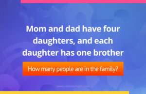 Mom and dad have four daughters, and each daughter has one brother. How many people are in the family?