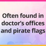 Often found in doctor's offices and pirate flags.