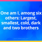 One am I, among six others: Largest, smallest, cold, dark and two brothers.