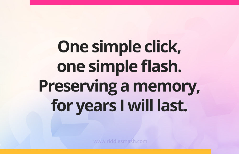 One simple click, one simple flash. Preserving a memory, for years I will last.