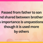 Passed from father to son and shared between brothers, its importance is unquestioned though it is used more by others.