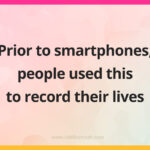 Prior to smartphones, people used this to record their lives.