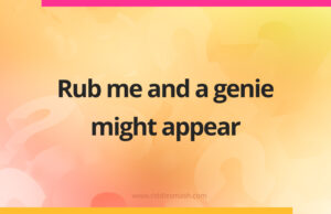 Rub me and a genie might appear.