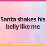 Santa shakes his belly like me.