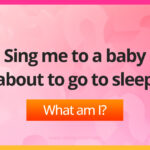 Sing me to a baby about to go to sleep. What am I?