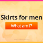 Skirts for men. What am I?