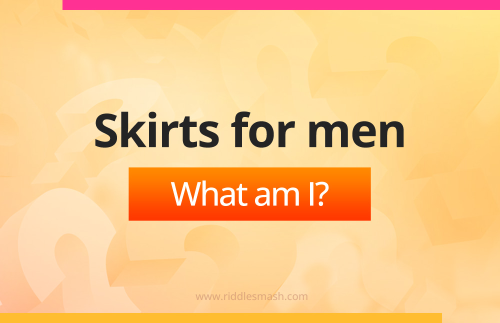 Skirts for men. What am I?