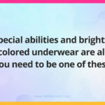 Special abilities and brightly colored underwear are all you need to be one of these.