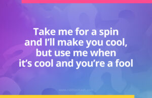 Take me for a spin and I'll make you cool, but use me when it's cool and you're a fool.