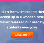 Taken from a mine and then locked up in a wooden case. Never released but used by students everyday. What am I?