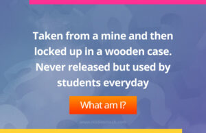Taken from a mine and then locked up in a wooden case. Never released but used by students everyday. What am I?