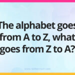 The alphabet goes from A to Z, what goes from Z to A?