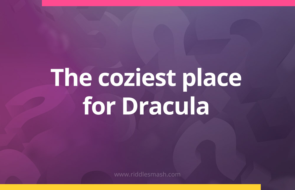 The coziest place for Dracula.