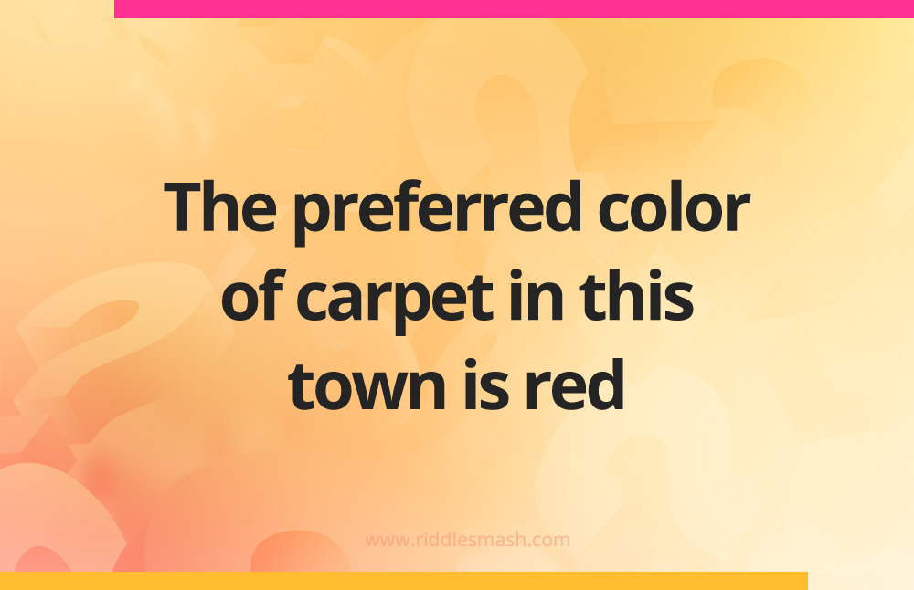 The preferred color of carpet in this town is red.