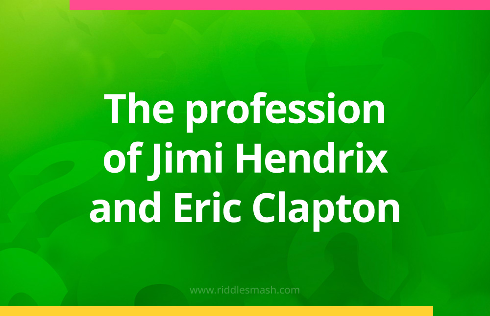 The profession of Jimi Hendrix and Eric Clapton.