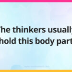 The thinkers usually hold this body part.