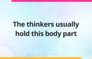 The thinkers usually hold this body part.