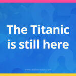 The Titanic is still here.