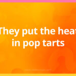 They put the heat in pop tarts.