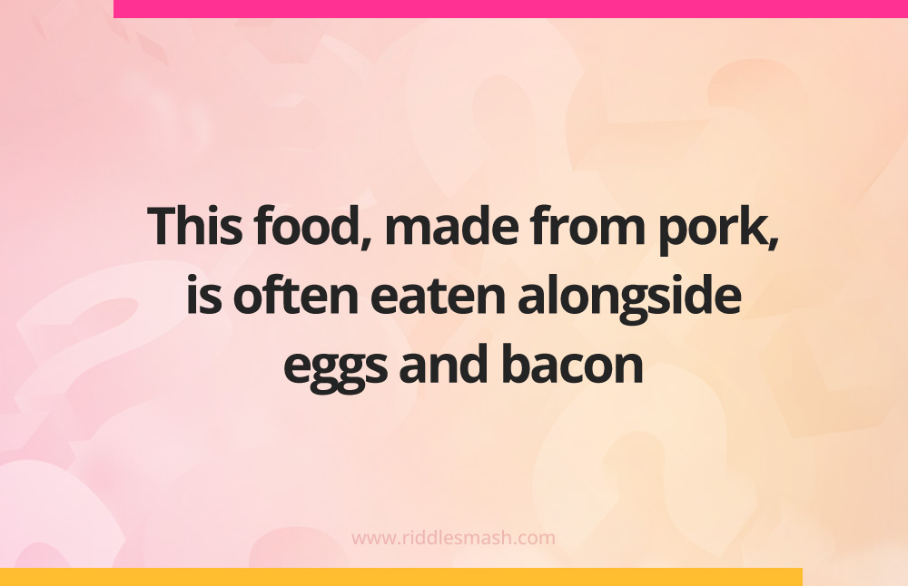 This food, made from pork, is often eaten alongside eggs and bacon.