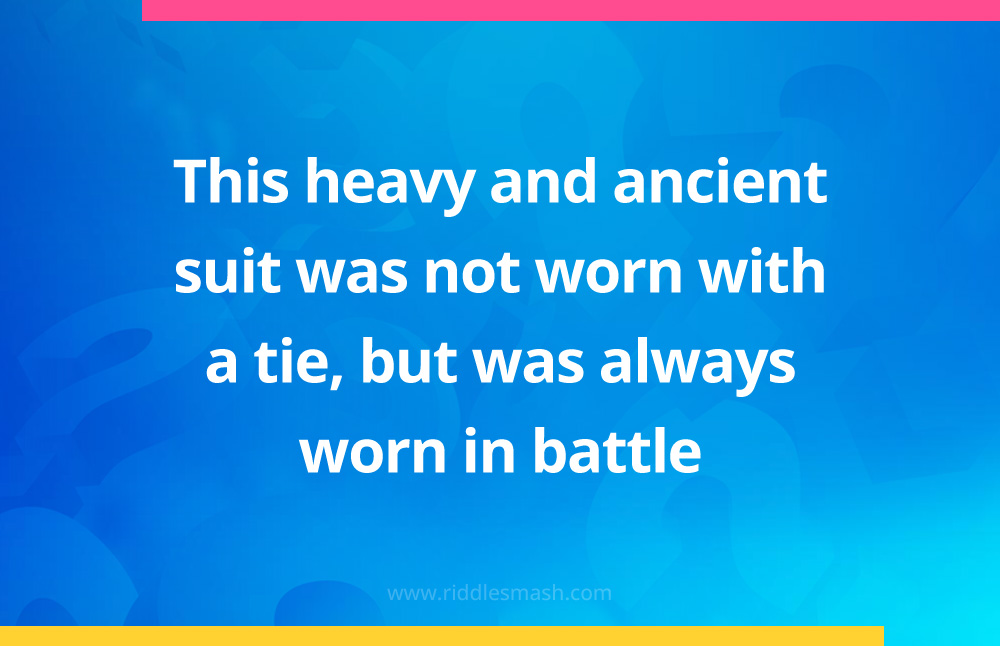 This heavy and ancient suit was not worn with a tie, but was always worn in battle.