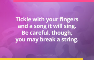 Tickle with your fingers and a song it will sing. Be careful, though, you may break a string.