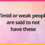 Timid or weak people are said to not have these.