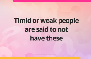 Timid or weak people are said to not have these.
