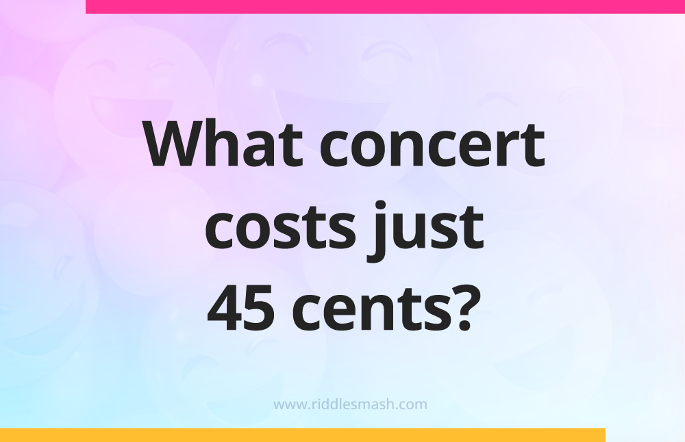What concert costs just 45 cents?