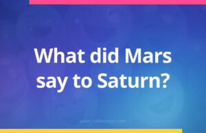 What did Mars say to Saturn?