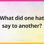 What did one hat say to another?