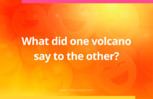 What did one volcano say to the other?