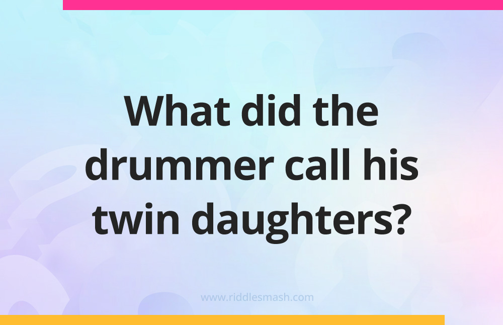 What did the drummer call his twin daughters?