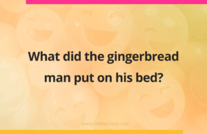 What did the gingerbread man put on his bed?