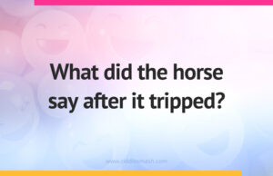 What did the horse say after it tripped?