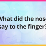 What did the nose say to the finger?
