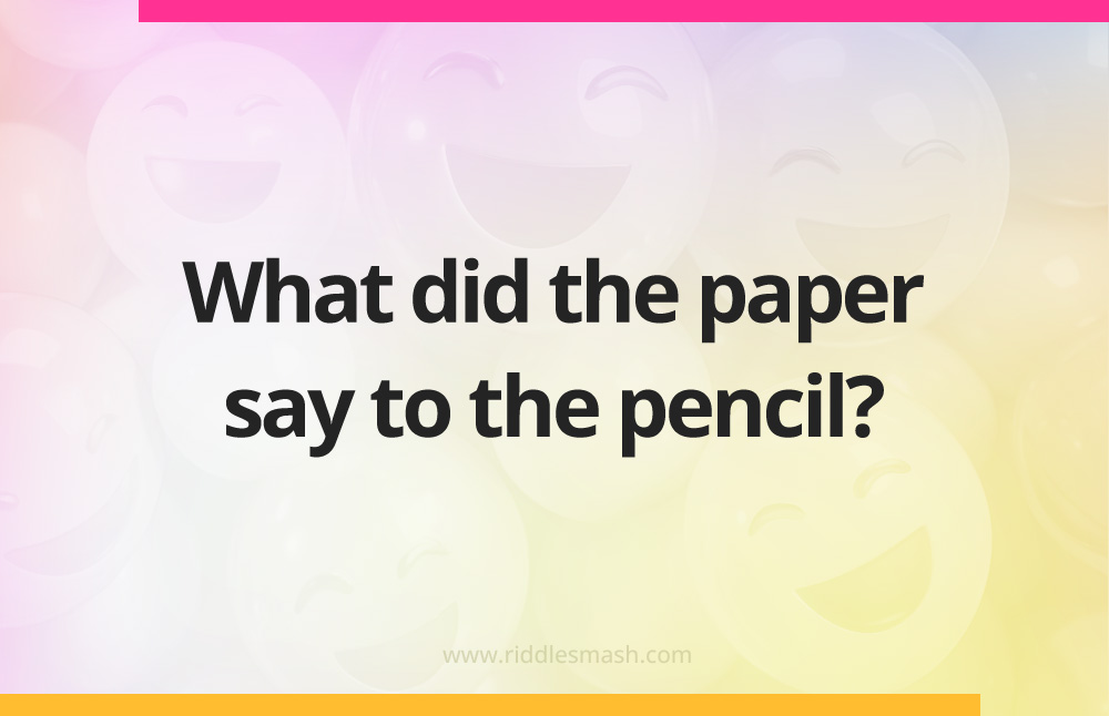 What did the paper say to the pencil?