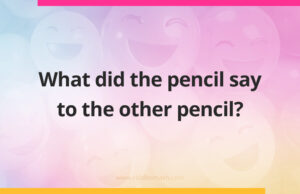 What did the pencil say to the other pencil?