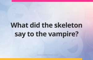What did the skeleton say to the vampire?