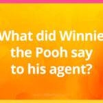 What did Winnie the Pooh say to his agent?