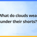 What do clouds wear under their shorts?