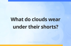 What do clouds wear under their shorts?