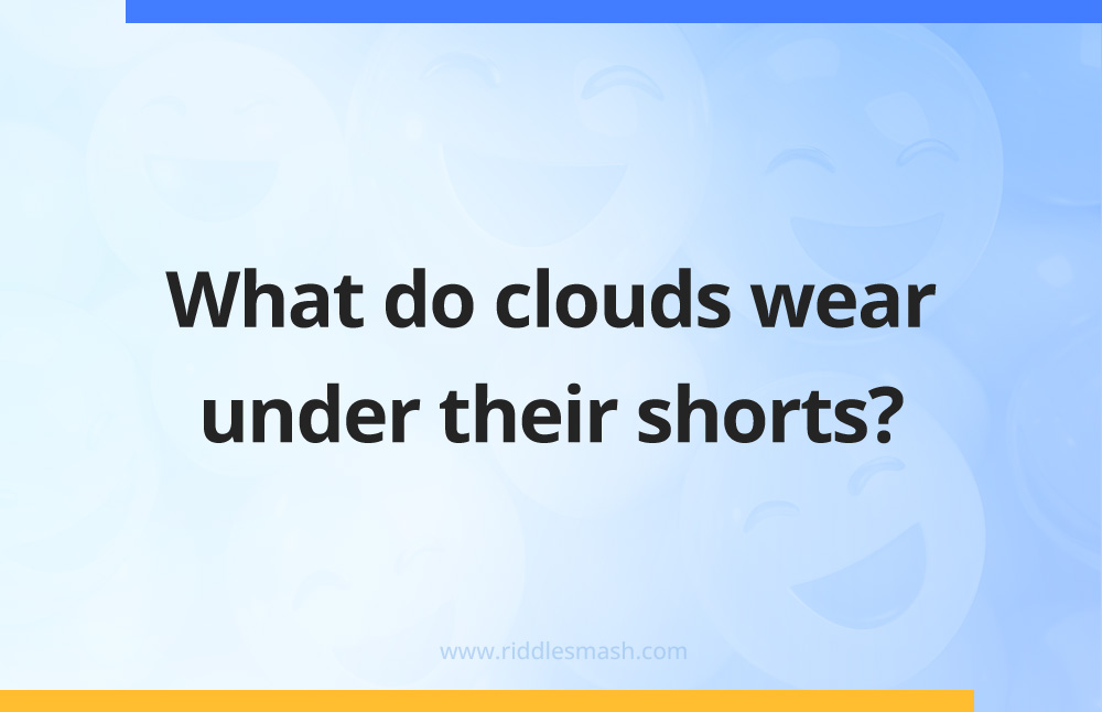 What do clouds wear under their shorts?