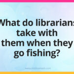 What do librarians take with them when they go fishing?