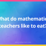 What do mathematics teachers like to eat?